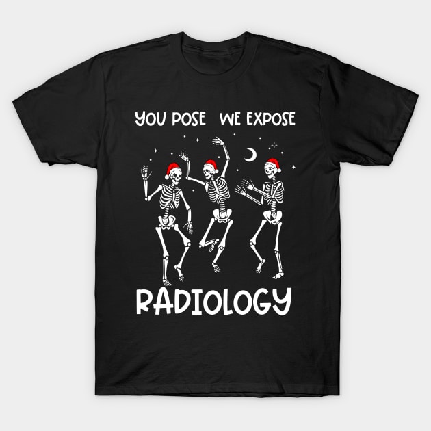 You Pose We Expose Radiology T-Shirt by Chey Creates Clothes